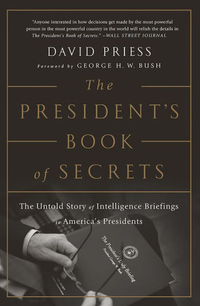 The President's Book of Secrets: The Untold Story of Intelligence Briefings to America's Presidents