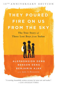 Title: They Poured Fire on Us From the Sky: The True Story of Three Lost Boys from Sudan, Author: Benjamin Ajak