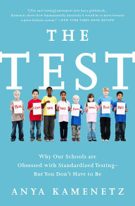 Title: The Test: Why Our Schools Are Obsessed with Standardized TestingA-But You Don't Have to Be, Author: Anya Kamenetz