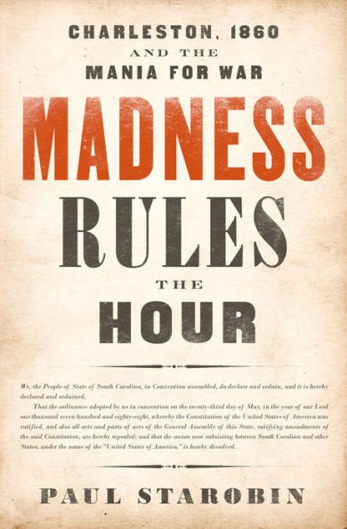 Madness Rules the Hour: Charleston, 1860 and the Mania for War