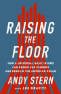 Raising the Floor: How a Universal Basic Income Can Renew Our Economy and Rebuild the American Dream