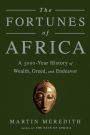 The Fortunes of Africa: A 5000-Year History of Wealth, Greed, and Endeavor