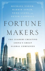 Title: Fortune Makers: The Leaders Creating China's Great Global Companies, Author: Michael Useem