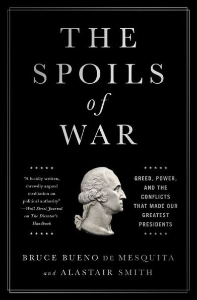 the Spoils of War: Greed, Power, and Conflicts That Made Our Greatest Presidents