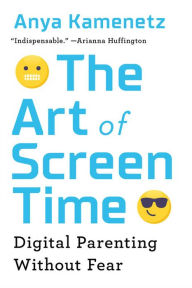 Title: The Art of Screen Time: How Your Family Can Balance Digital Media and Real Life, Author: Anya Kamenetz