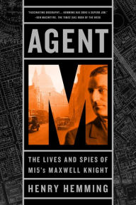 Title: Agent M: The Lives and Spies of MI5's Maxwell Knight, Author: Henry Hemming