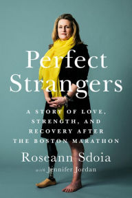 Title: Perfect Strangers: Friendship, Strength, and Recovery After Boston's Worst Day, Author: Sebastian Knake