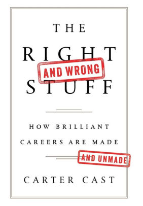 The Right And Wrong Stuff How Brilliant Careers Are Made And