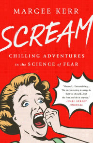 Title: Scream: Chilling Adventures in the Science of Fear, Author: Margee Kerr
