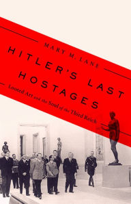 Free book recording downloads Hitler's Last Hostages: Looted Art and the Soul of the Third Reich by Mary M. Lane