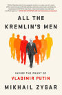 All the Kremlin's Men: Inside the Court of Vladimir Putin