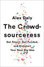 The Crowdsourceress: Get Smart, Get Funded, and Kickstart Your Next Big Idea