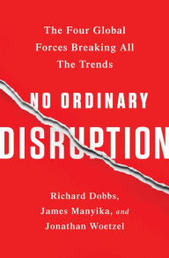 Title: No Ordinary Disruption: The Four Global Forces Breaking All the Trends, Author: Richard Dobbs