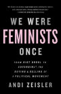 We Were Feminists Once: From Riot Grrrl to CoverGirl®, the Buying and Selling of a Political Movement