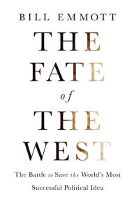 Title: The Fate of the West: The Battle to Save the World's Most Successful Political Idea, Author: Bill Emmott