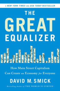 Title: The Great Equalizer: How Main Street Capitalism Can Create an Economy for Everyone, Author: David Smick