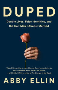 Title: Duped: Double Lives, False Identities, and the Con Man I Almost Married, Author: Abby Ellin