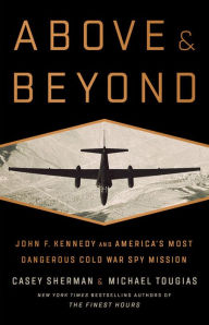 Title: Above and Beyond: John F. Kennedy and America's Most Dangerous Cold War Spy Mission, Author: Casey Sherman