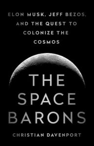 Ebook for corel draw free download The Space Barons: Elon Musk, Jeff Bezos, and the Quest to Colonize the Cosmos RTF DJVU FB2 by Christian Davenport