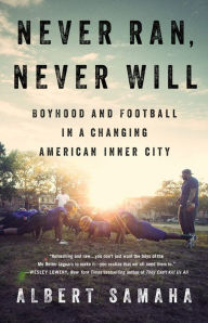 Free etextbooks online download Never Ran, Never Will: Boyhood and Football in a Changing American Inner City by Albert Samaha in English