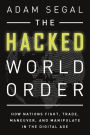 The Hacked World Order: How Nations Fight, Trade, Maneuver, and Manipulate in the Digital Age