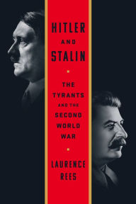 Title: Hitler and Stalin: The Tyrants and the Second World War, Author: Laurence Rees