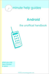 Title: Android OS: The Unofficial Handbook, Author: Minute Help Guides