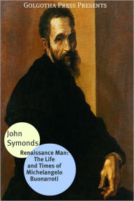 Title: Renaissance Man: The Life and Times of Michelangelo Buonarroti, Author: John Symonds