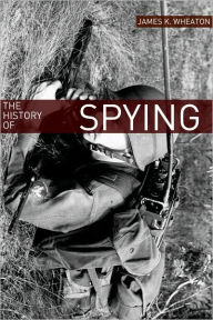 Title: The History of Spying: A Brief Account of Espionage in the Cold War, Author: James K. Wheaton