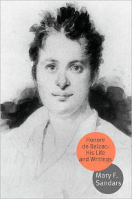 Title: Honore de Balzac, His Life and Writings, Author: Mary F. Sandars