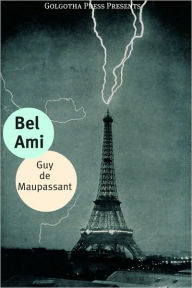 Title: Bel Ami: The History of a Scoundrel, Author: Guy de Maupassant