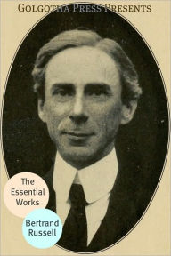 Title: The Essential Works of Bertrand Russell, Author: Bertrand Russell