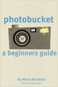 Title: A Beginners Guide to Photobucket, Author: Minute Help Guides