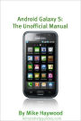 Samsung Galaxy S: The Unofficial Manual (Also Known As Vibrant, Epic, Fascinate, Captivate)