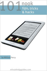 Title: 101 Nook Tips, Tricks, and Hacks: The Unofficial Guide to Getting the Most Out of the Nook eReader, Author: Minute Help Guides