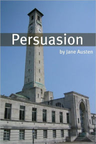 Title: Persuasion (Full Text with Biography, Chapter Summary, Examination of Themes, and Character Summary), Author: Jane Austen