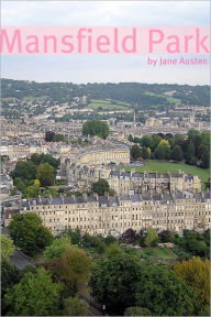 Title: Mansfield Park (Full Text with Biography, Chapter Summary, Examination of Themes, and Character Summary), Author: Jane Austen