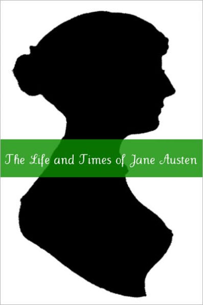 Life and Times of Jane Austen: A Short Biography of Jane Austen