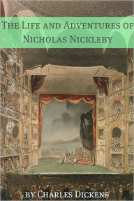 Title: The Life and Adventures of Nicholas Nickleby (with Charles Dickens biography, plot summary, character analysis and more), Author: Charles Dickens