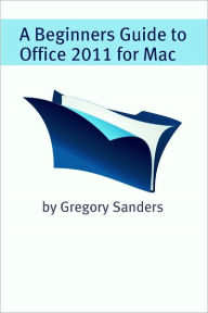 Title: A Beginners Guide to Office 2011 for Mac, Author: Minute Help Guides