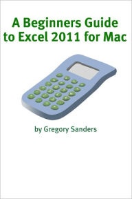 Title: A Beginners Guide to Excel 2011 for Mac, Author: Minute Help Guides