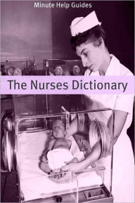 Title: The Nurses Dictionary: 500 Words That Every Nurse Should Know, Author: Minute Help Guides