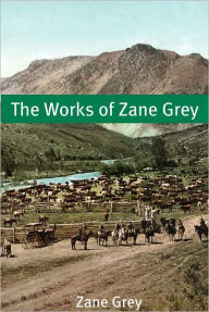 Title: The Works of Zane Grey, Author: Zane Grey