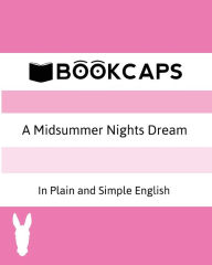 Title: A Midsummer Nights Dream In Plain and Simple English (A Modern Translation and the Original Version), Author: William Shakespeare