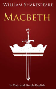 Title: Macbeth In Plain and Simple English: (A Modern Translation and the Original Version), Author: William Shakespeare