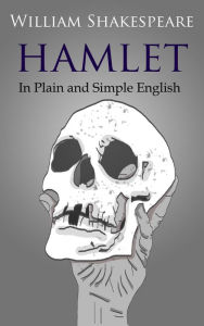 Title: Hamlet In Plain and Simple English: (A Modern Translation and the Original Version), Author: William Shakespeare