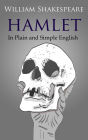 Hamlet In Plain and Simple English: (A Modern Translation and the Original Version)