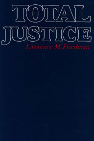 Title: Total Justice, Author: Lawrence M. Friedman