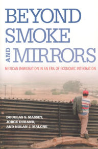 Title: Beyond Smoke and Mirrors: Mexican Immigration in an Era of Economic Integration, Author: Douglas S. Massey