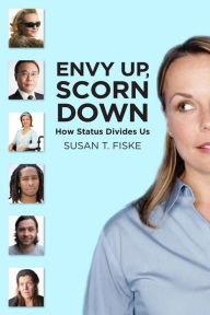 Title: Envy Up, Scorn Down: How Status Divides Us, Author: Susan T. Fiske